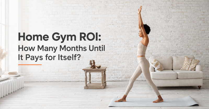 Home Gym ROI: How Many Months Until It Pays for Itself?